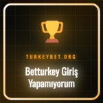 betturkey giriş yapamıyorum