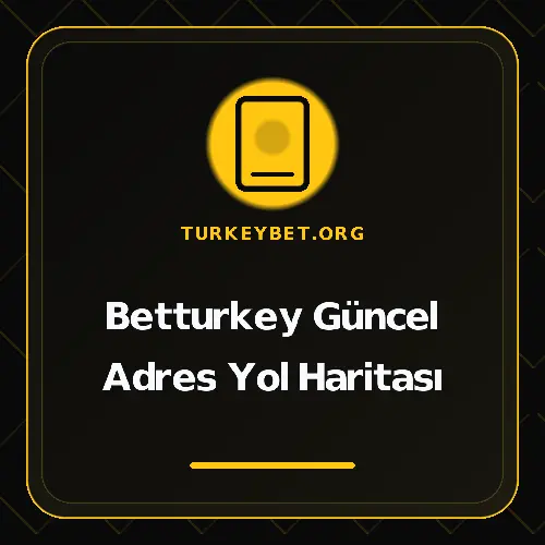 Betturkey Güncel Adres Yol Haritası turkeybet.org