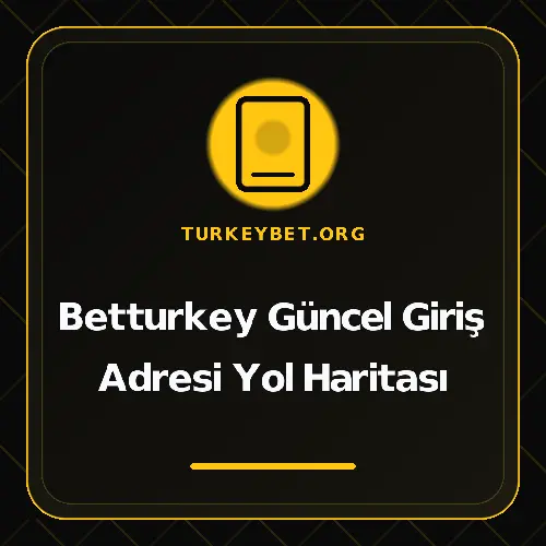 Betturkey Güncel Giriş Adresi Yol Haritası turkeybet.org