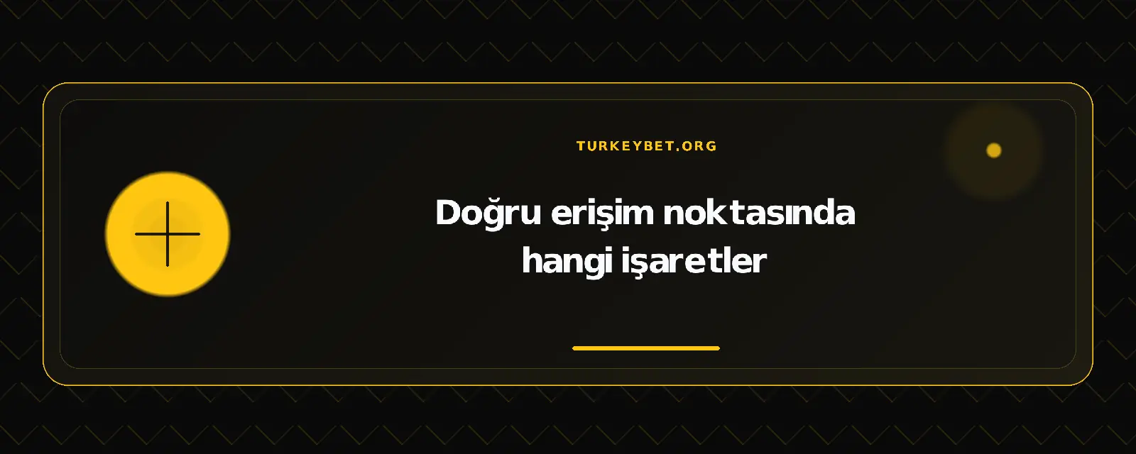 Doğru erişim noktasında hangi işaretler – turkeybet.org