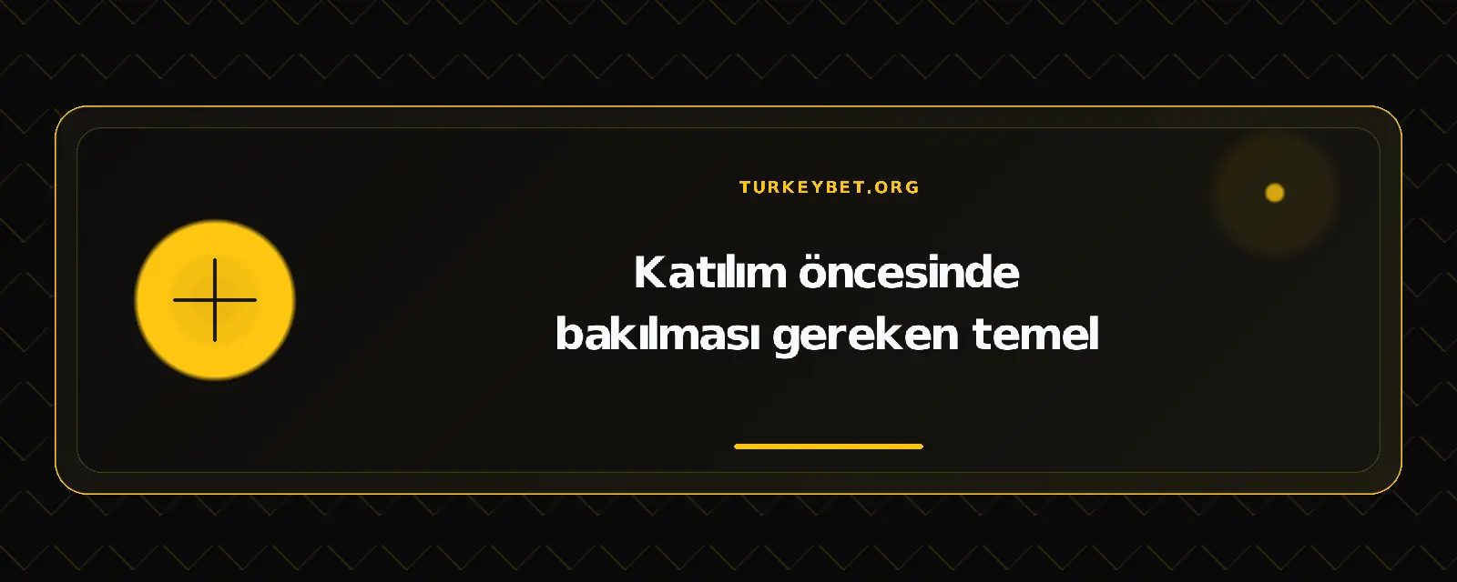 Katılım öncesinde bakılması gereken temel – turkeybet.org