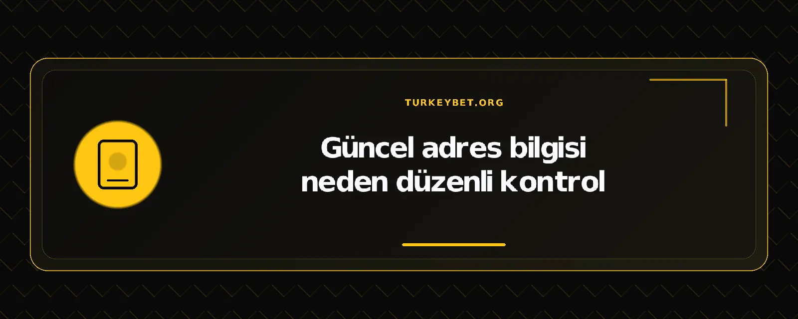 Güncel adres bilgisi neden düzenli kontrol – turkeybet.org